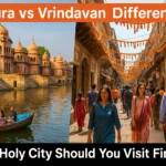 Mathura vs Vrindavan
