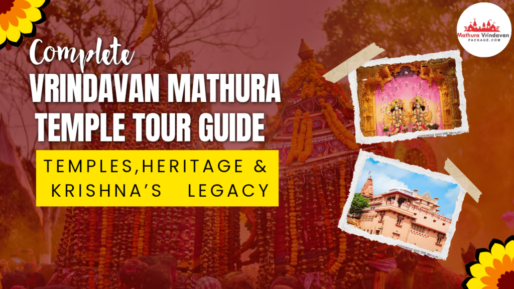 Complete Vrindavan Mathura Delhi Tour Guide, Temples, Heritage & Krishna’s Legacy