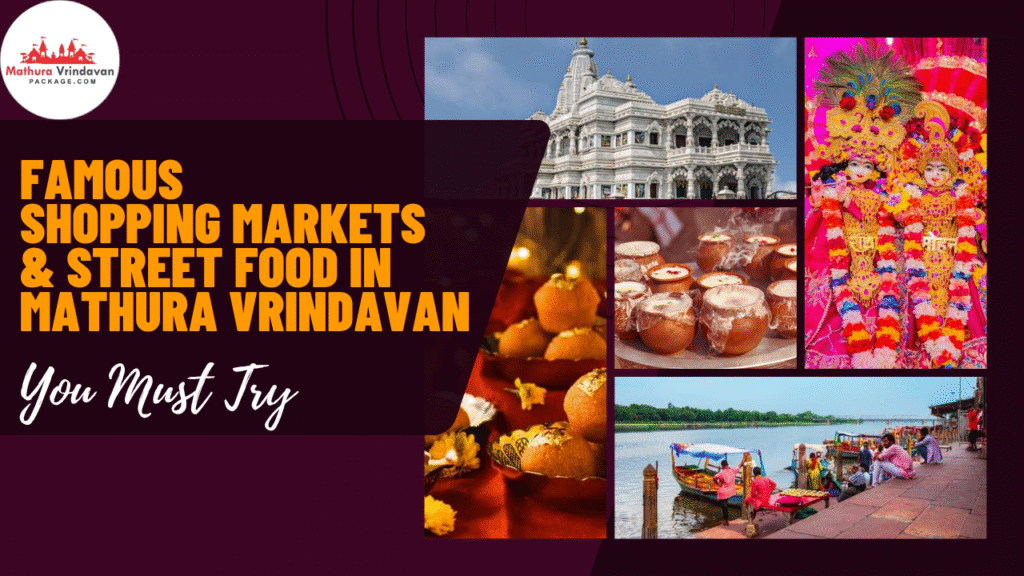 Famous Shopping Markets & Street Food in Mathura Vrindavan You Must Try
