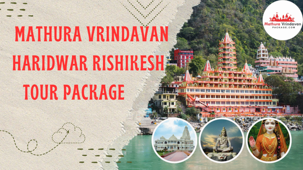 Mathura Vrindavan Agra Haridwar Rishikesh Tour Package – A Spiritual and Heritage Journey